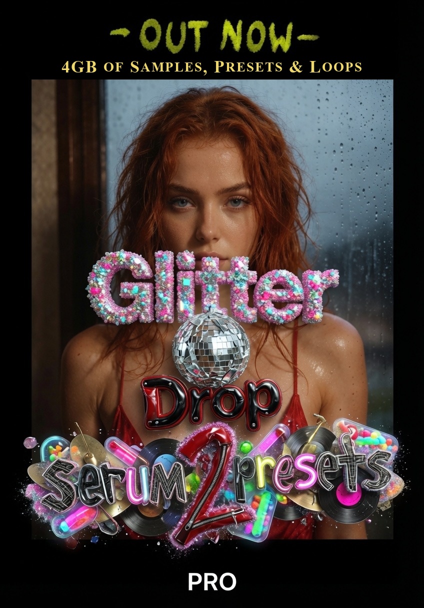 GlitterDrop — Serum 2 presets, 4GB of samples, presets and loops. Out now.